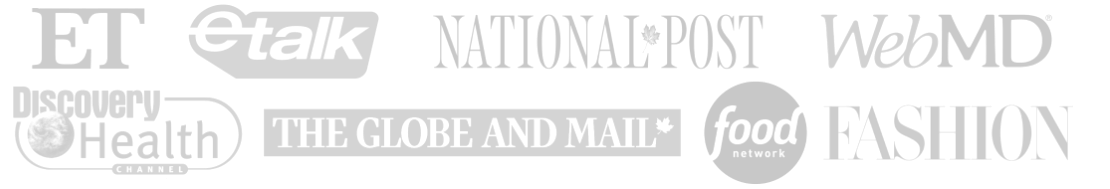 ET, eTalk, National Post, WebMD, Discovery Health, The Globe and Mail, Food Network, Fashion